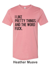 Load image into Gallery viewer, I Like Pretty Things And The Word Fuck Unisex Short Sleeve T Shirt - Wake Slay Repeat