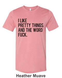 I Like Pretty Things And The Word Fuck Unisex Short Sleeve T Shirt - Wake Slay Repeat