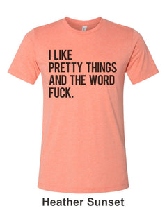 I Like Pretty Things And The Word Fuck Unisex Short Sleeve T Shirt - Wake Slay Repeat