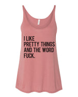 I Like Pretty Things And The Word Fuck Slouchy Tank - Wake Slay Repeat