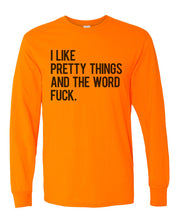 Load image into Gallery viewer, I Like Pretty Things And The Word Fuck Unisex Long Sleeve T Shirt - Wake Slay Repeat