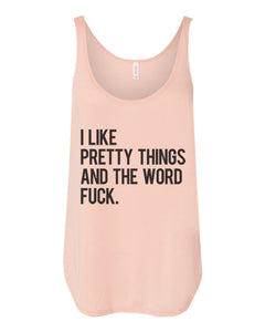 I Like Pretty Things And The Word Fuck Flowy Side Slit Tank Top - Wake Slay Repeat