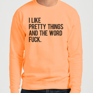 I Like Pretty Things And The Word Fuck Unisex Sweatshirt - Wake Slay Repeat