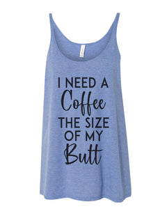 I Need A Coffee The Size Of My Butt Slouchy Tank - Wake Slay Repeat