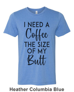 I Need A Coffee The Size Of My Butt Unisex Short Sleeve T Shirt - Wake Slay Repeat