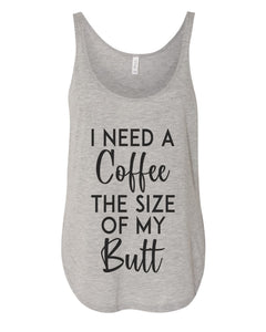 I Need A Coffee The Size Of My Butt Flowy Side Slit Tank Top - Wake Slay Repeat
