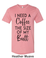 Load image into Gallery viewer, I Need A Coffee The Size Of My Butt Unisex Short Sleeve T Shirt - Wake Slay Repeat