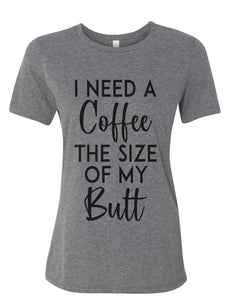 I Need A Coffee The Size Of My Butt Fitted Women's T Shirt - Wake Slay Repeat