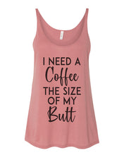 Load image into Gallery viewer, I Need A Coffee The Size Of My Butt Slouchy Tank - Wake Slay Repeat