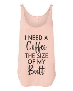 I Need A Coffee The Size Of My Butt Flowy Side Slit Tank Top - Wake Slay Repeat