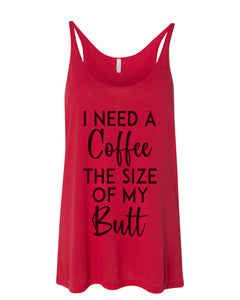 I Need A Coffee The Size Of My Butt Slouchy Tank - Wake Slay Repeat