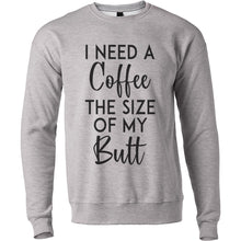 Load image into Gallery viewer, I Need A Coffee The Size Of My Butt Unisex Sweatshirt - Wake Slay Repeat