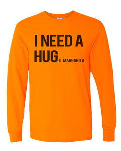 I Need A Hug Huge Margarita Unisex Long Sleeve T Shirt - Wake Slay Repeat