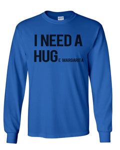 I Need A Hug Huge Margarita Unisex Long Sleeve T Shirt - Wake Slay Repeat