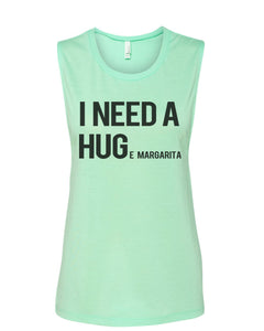I Need A Hug Huge Margarita Fitted Muscle Tank - Wake Slay Repeat