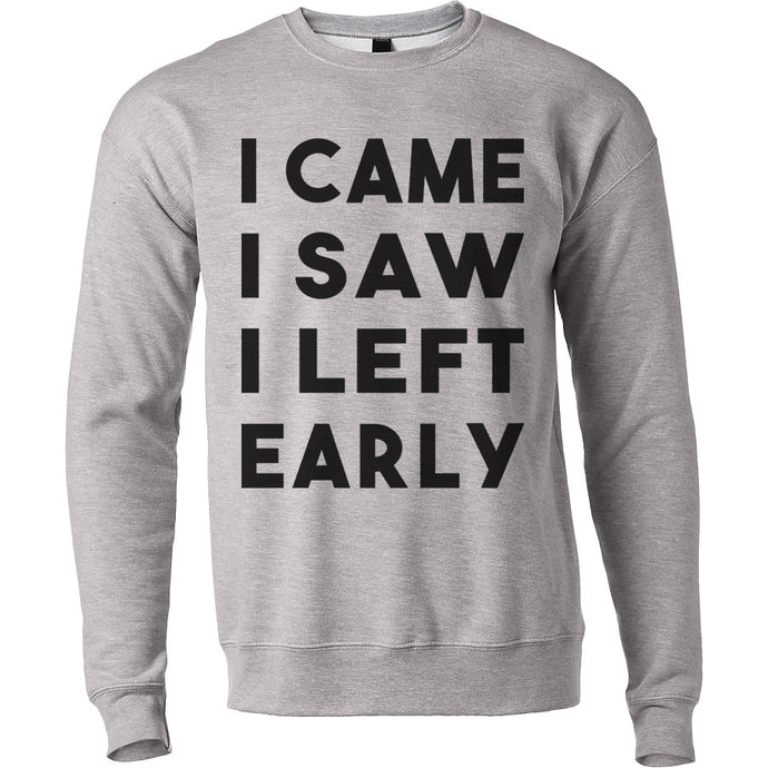 I Came I Saw I Left Early Unisex Sweatshirt - Wake Slay Repeat