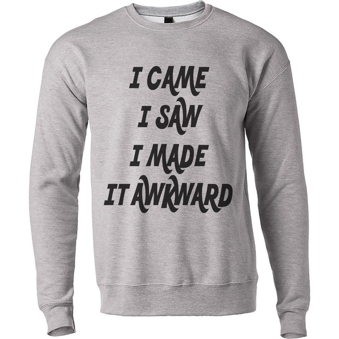 I Came I Saw I Make Awkward Unisex Sweatshirt - Wake Slay Repeat