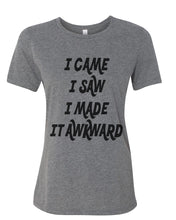 Load image into Gallery viewer, I Came I Saw I Made It Awkward Relaxed Women&#39;s T Shirt - Wake Slay Repeat