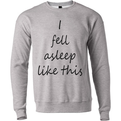 I Fell Asleep Like This Unisex Sweatshirt - Wake Slay Repeat