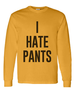 I Hate Pants Unisex Long Sleeve T Shirt - Wake Slay Repeat