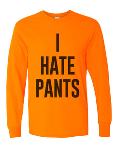 I Hate Pants Unisex Long Sleeve T Shirt - Wake Slay Repeat