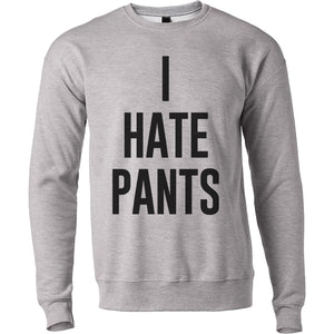 I Hate Pants Unisex Sweatshirt - Wake Slay Repeat
