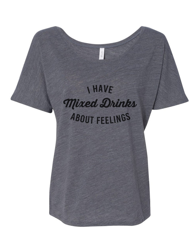 I Have Mixed Drinks About Feelings Slouchy Tee - Wake Slay Repeat