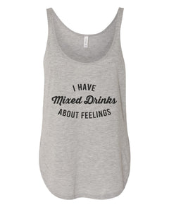 I Have Mixed Drinks About Feelings Flowy Side Slit Tank Top - Wake Slay Repeat