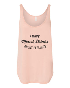 I Have Mixed Drinks About Feelings Flowy Side Slit Tank Top - Wake Slay Repeat