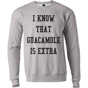 I Know That Guacamole Is Extra Unisex Sweatshirt - Wake Slay Repeat