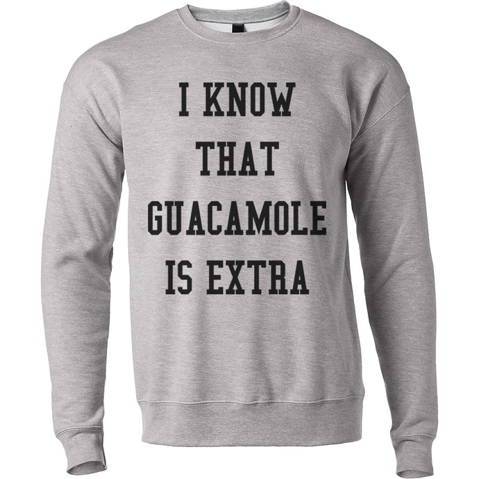 I Know That Guacamole Is Extra Unisex Sweatshirt - Wake Slay Repeat