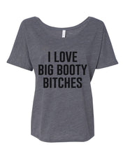 Load image into Gallery viewer, I Love Big Booty Bitches Slouchy Tee - Wake Slay Repeat