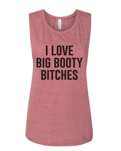 I Love Big Booty Bitches Flowy Scoop Muscle Tank - Wake Slay Repeat