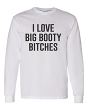 Load image into Gallery viewer, I Love Big Booty Bitches Unisex Long Sleeve T Shirt - Wake Slay Repeat