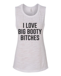 I Love Big Booty Bitches Flowy Scoop Muscle Tank - Wake Slay Repeat