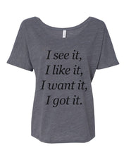 Load image into Gallery viewer, I See It I Like It I Want It I Got It Slouchy Tee - Wake Slay Repeat