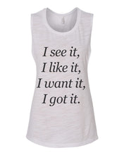 Load image into Gallery viewer, I See It I Like It I Want It I Got It Flowy Scoop Muscle Tank - Wake Slay Repeat