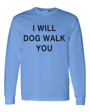 Load image into Gallery viewer, I Will Dog Walk You Unisex Long Sleeve T Shirt - Wake Slay Repeat