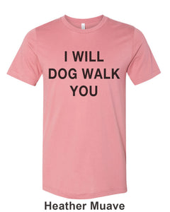 I Will Dog Walk You Unisex Short Sleeve T Shirt - Wake Slay Repeat