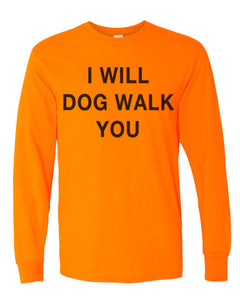 I Will Dog Walk You Unisex Long Sleeve T Shirt - Wake Slay Repeat
