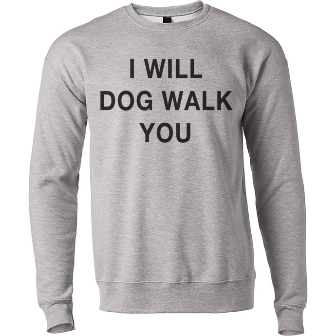 I Will Dog Walk You Unisex Sweatshirt - Wake Slay Repeat