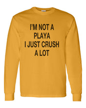 Load image into Gallery viewer, I&#39;m Not A Playa I Just Crush A Lot Unisex Long Sleeve T Shirt - Wake Slay Repeat