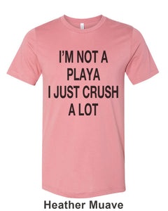I'm Not A Playa I Just Crush A Lot Unisex Short Sleeve T Shirt - Wake Slay Repeat