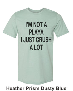 I'm Not A Playa I Just Crush A Lot Unisex Short Sleeve T Shirt - Wake Slay Repeat