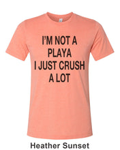 Load image into Gallery viewer, I&#39;m Not A Playa I Just Crush A Lot Unisex Short Sleeve T Shirt - Wake Slay Repeat