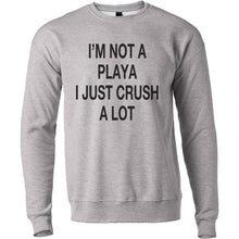 Load image into Gallery viewer, I&#39;m Not A Playa I Just Crush A Lot Unisex Sweatshirt - Wake Slay Repeat