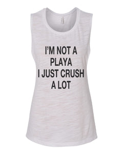 I'm Not A Playa I Just Crush A Lot Scoop Muscle Tank - Wake Slay Repeat
