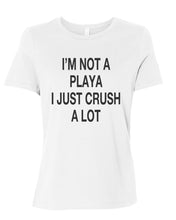 Load image into Gallery viewer, I&#39;m Not A Playa I Just Crush A Lot Fitted Women&#39;s T Shirt - Wake Slay Repeat