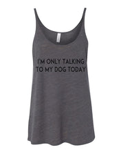 Load image into Gallery viewer, I&#39;m Only Talking To My Dog Today Slouchy Tank - Wake Slay Repeat