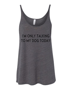 I'm Only Talking To My Dog Today Slouchy Tank - Wake Slay Repeat